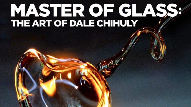 Master of Glass: The Art of Dale Chihuly