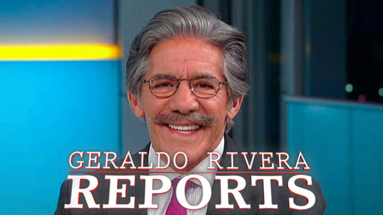 Geraldo Rivera Reports - Fox News