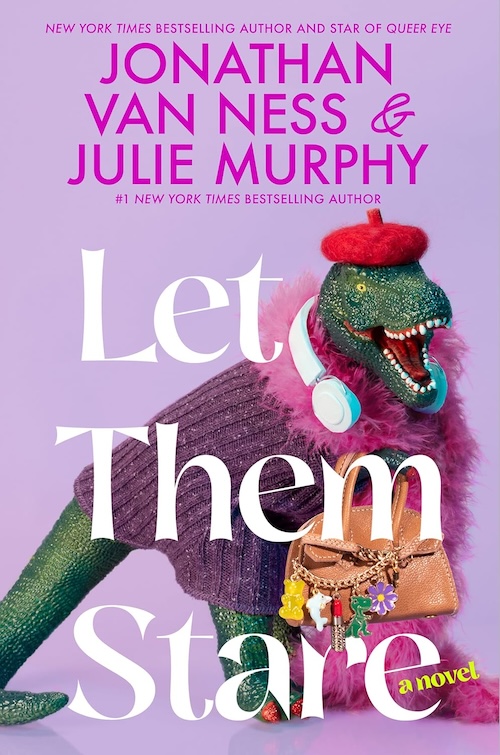 Let Them Stare by Jonathan Van Ness and Julie Murphy