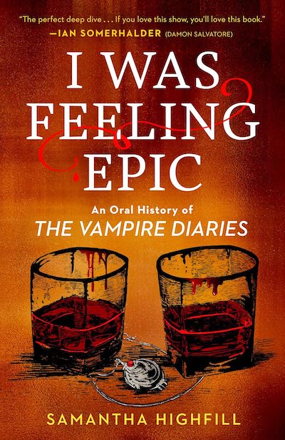 I Was Feeling: An Oral History of The Vampire Diaries