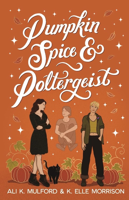 Pumpkin Spice and Poltergeist by Ali K. Mulford and K. Elle Morrison