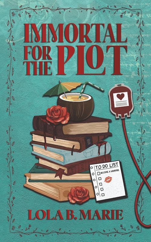 Immortal for the Plot by Lola B. Marie