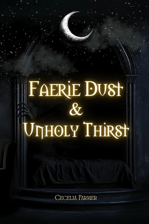 Faerie Dust and Unholy Thirst by Cecelia Farmer