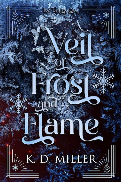 A Veil of Frost and Flame by K.D. Miller